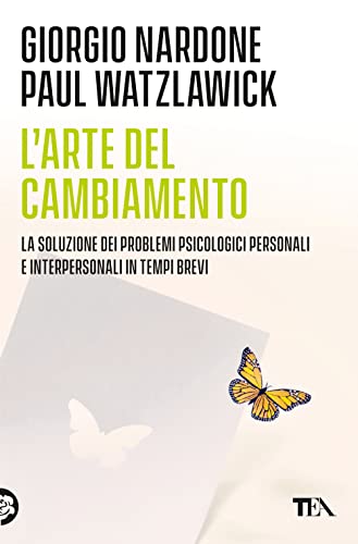 L'Arte Del Cambiamento. La Soluzione Dei Problemi Psicologici Personali E Interpersonali In Tempi Brevi