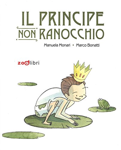 Il Principe Non Ranocchio. Ediz. Illustrata