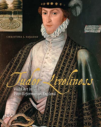 Tudor Liveliness: Vivid Art In Post-Reformation England
