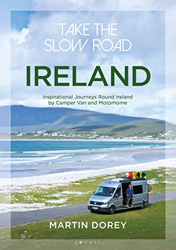 Take The Slow Road - Ireland: Inspirational Journeys Round Ireland By Camper Van And Motorhome [Lingua Inglese]