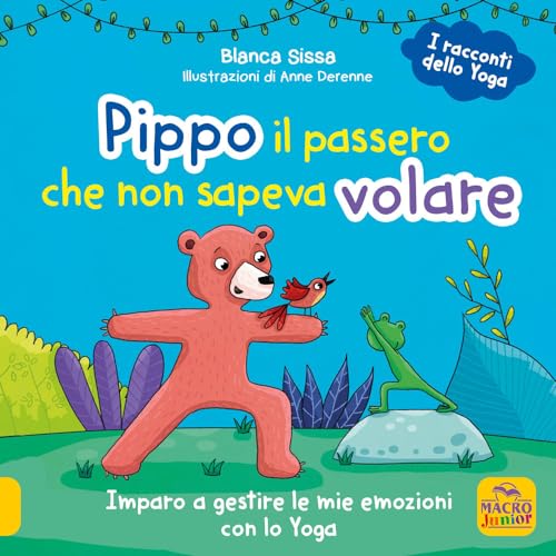 Pippo, Il Passero Che Non Sapeva Volare. Imparo A Gestire Le Mie Emozioni Con Lo Yoga. I Racconti Dello Yoga