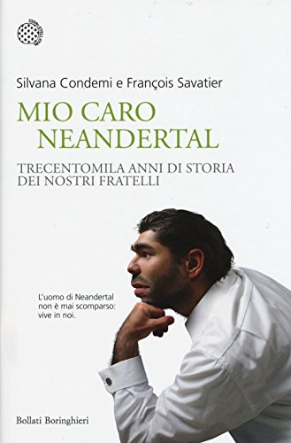 Mio Caro Neanderthal. Trecentomila Anni Di Storia Dei Nostri Fratelli