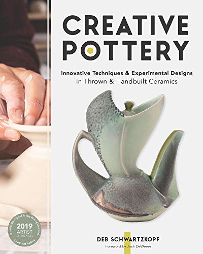 Creative Pottery: Innovative Techniques And Experimental Designs In Thrown And Handbuilt Ceramics
