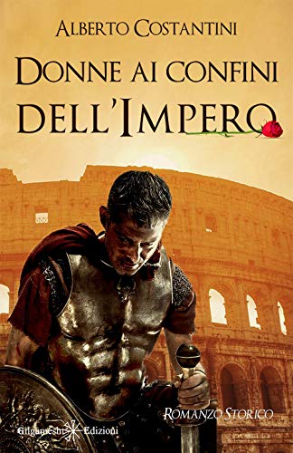 Donne Ai Confini Dell’Impero: Un Romanzo Storico Ai Tempi Dell’Antica Roma
