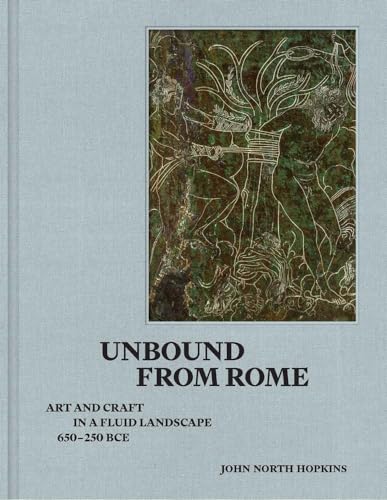 Unbound From Rome: Art And Craft In A Fluid Landscape, Ca. 650-250 Bce