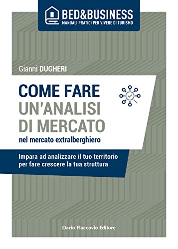 Come Fare Un'Analisi Di Mercato Nel Mercato Extralberghiero. Impara Ad Analizzare Il Tuo Territorio Per Fare Crescere La Tua Struttura