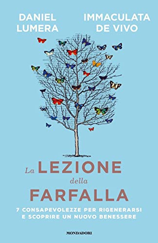 La Lezione Della Farfalla. 7 Consapevolezze Per Rigenerarsi E Scoprire Un Nuovo Benessere
