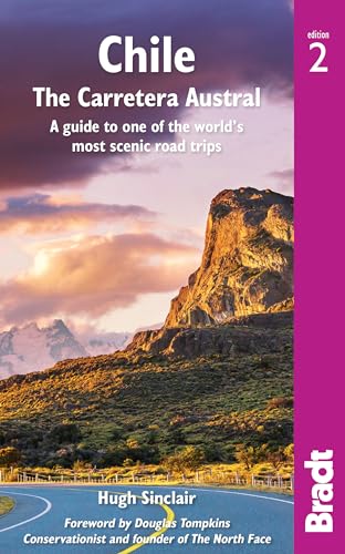 Bradt Chile: The Carretera Austral: A Guide To One Of The World'S Most Scenic Road Trips