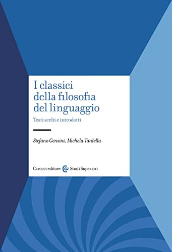 I Classici Della Filosofia Del Linguaggio. Testi Scelti E Introdotti