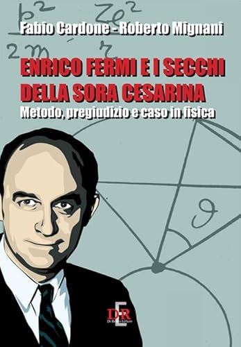 Enrico Fermi E I Secchi Della Sora Cesarina. Metodo, Pregiudizio E Caso In Fisica
