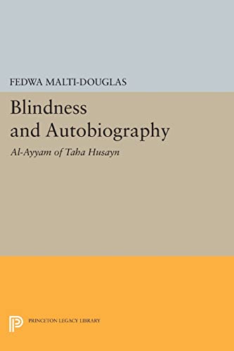 Blindness And Autobiography: Al-Ayyam Of Taha Husayn (Princeton Legacy Library)