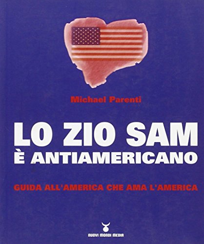 Lo Zio Sam È Antiamericano. Guida All'America Che Ama L'America