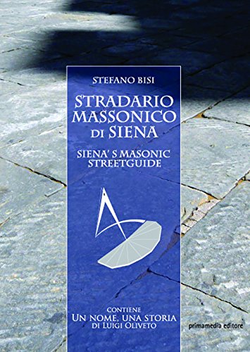 Stradario Massonico Di Siena-Siena'S Masonic Streetguide. Ediz. Bilingue