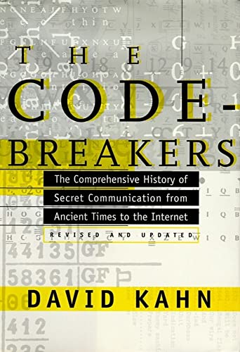 The Codebreakers: The Story Of Secret Writing: The Comprehensive History Of Secret Communication From Ancient Times To The Internet