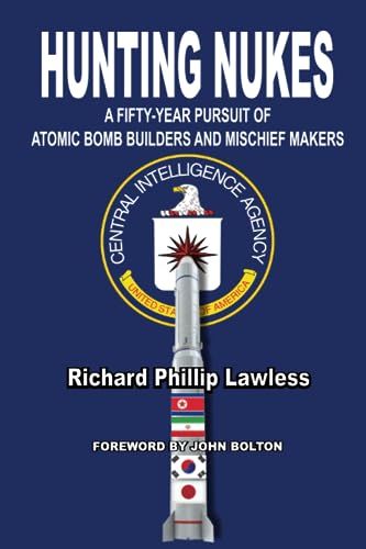 Hunting Nukes: A Fifty-Year Pursuit Of Atomic Bomb Builders And Mischief Makers
