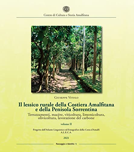 Il Lessico Rurale Della Costiera Amalfitana E Della Penisola Sorrentina. Terrazzamenti, Macère, Viticoltura, Limonicoltura, Olivicoltura, Lavorazione