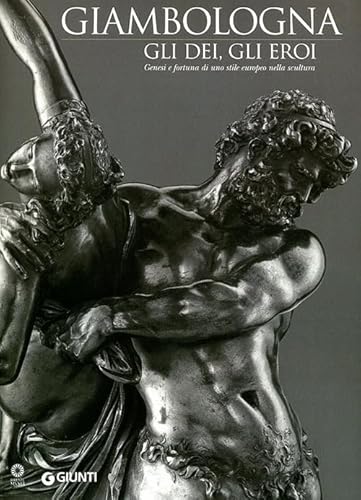 Giambologna. Gli Dei, Gli Eroi. Genesi E Fortuna Di Uno Stile Europeo Nella Scultura. Catalogo Della Mostra (Firenze, 2 Marzo-15 Giugno 2006)