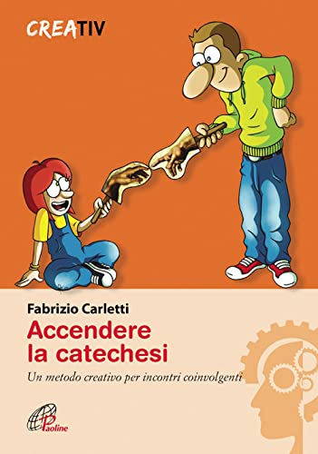 Accendere La Catechesi. Un Metodo Creativo Per Incontri Coinvolgenti