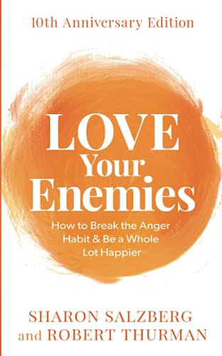 Love Your Enemies: How To Break The Anger Habit & Be A Whole Lot Happier