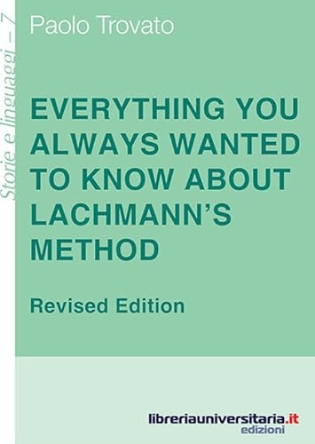 Everything You Always Wanted To Know About Lachmann'S Method. A Non-Standard Handbook Of Genealogical Textual Criticism In The Age Of Post-Structurali