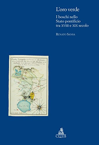 Oro Verde I Boschi Nello Stato Pontificio Tra Xviii E Xix Secolo