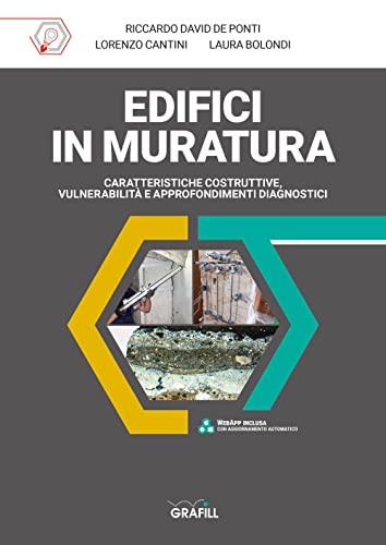 Edifici In Muratura. Caratteristiche Costruttive, Vulnerabilità E Approfondimenti Diagnostici