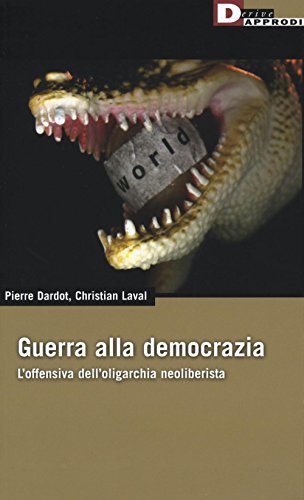 Guerra Alla Democrazia. L'Offensiva Dell'Oligarchia Neoliberista