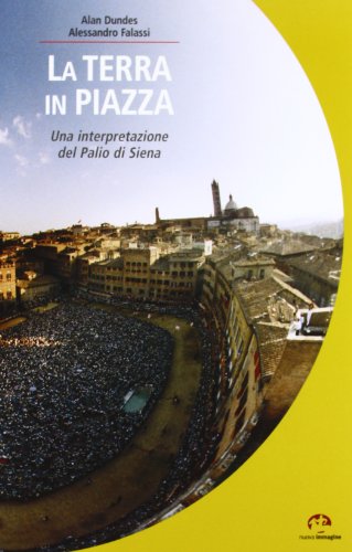 La Terra In Piazza. Antropologia Del Palio