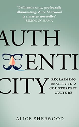 Authenticity: How Economics, Evolution And Technology Drive Us To Deceive – And How We Can Fight Back
