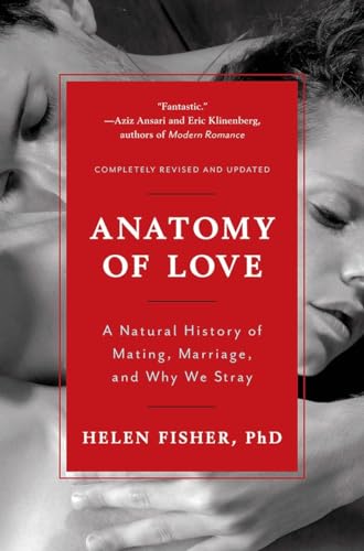 Anatomy Of Love: A Natural History Of Mating, Marriage, And Why We Stray