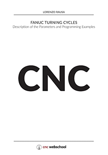 Cnc Fanuc Turning Cycles: Description Of The Parameters And Programming Examples