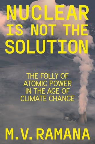 Nuclear Is Not The Solution: The Folly Of Atomic Power In The Age Of Climate Change