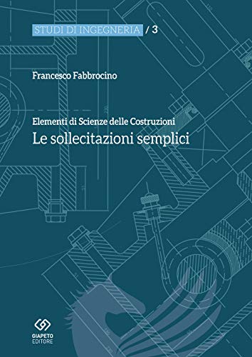 Elementi Di Scienza Delle Costruzioni. Le Sollecitazioni Semplici