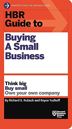 Hbr Guide To Buying A Small Business: Think Big, Buy Small, Own Your Own Company