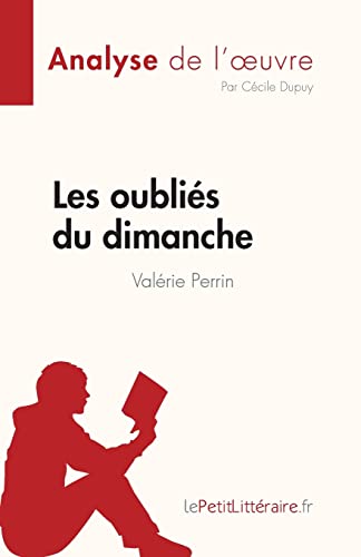Les Oubliés Du Dimanche De Valérie Perrin (Analyse De L'Œuvre): Résumé Complet Et Analyse Détaillée De L'Oeuvre