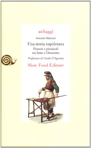 Una Storia Napoletana. Pizzerie E Pizzaiuoli Tra Sette E Ottocento