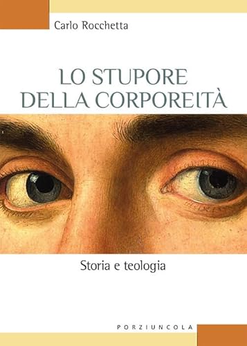 Lo Stupore Della Corporeità. Storia E Teologia