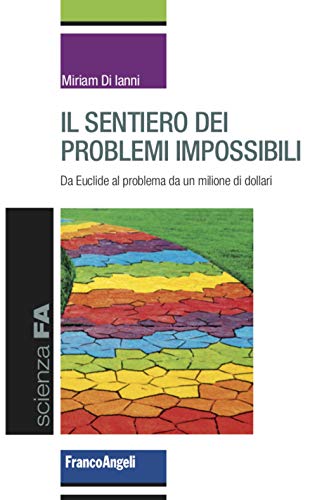 Il Sentiero Dei Problemi Impossibili. Da Euclide Al Problema Da Un Milione Di Dollari