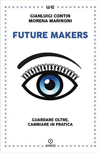 Future Makers. Guardare Oltre, Cambiare In Pratica