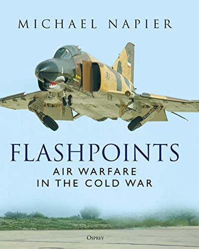 Flashpoints: Air Warfare In The Cold War