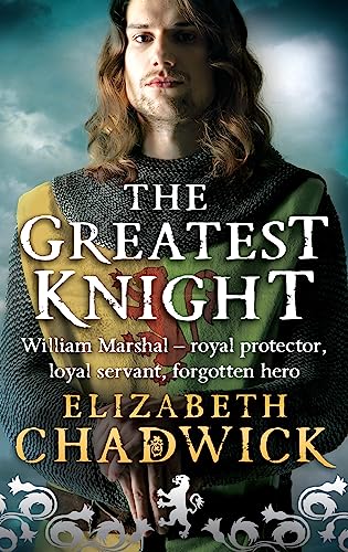 The Greatest Knight: A Gripping Novel About William Marshal - One Of England'S Forgotten Heroes