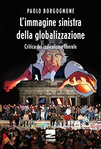 L'Immagine Sinistra Della Globalizzazione. Critica Del Radicalismo Liberale