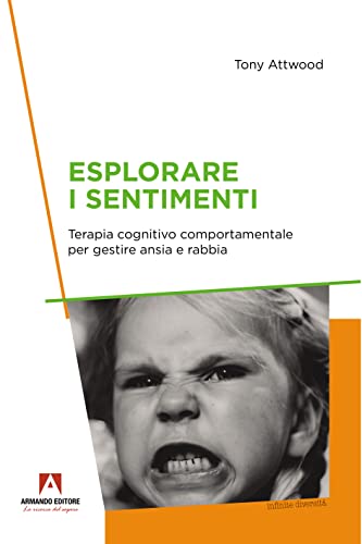 Esplorare I Sentimenti. Terapia Cognitivo Comportamentale Per Gestire Ansia E Rabbia