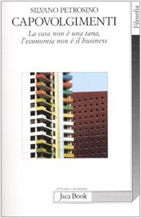 Capovolgimenti. La Casa Non È Una Tana, L'Economia Non È Il Business