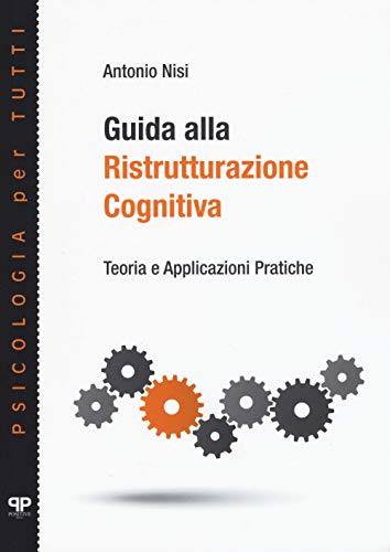 Guida Alla Ristrutturazione Cognitiva. Teoria E Applicazioni Pratiche