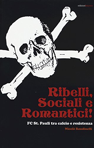 Ribelli, Sociali E Romantici. Fc St. Pauli Tra Calcio E Resistenza