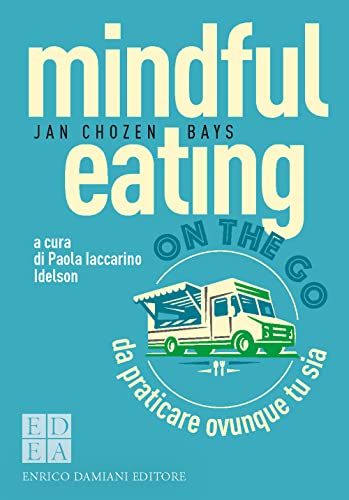 Mindful Eating On The Go. Da Praticare Ovunque Tu Sia
