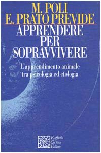 Apprendere Per Sopravvivere. L'Apprendimento Animale Tra Psicologia Ed Etologia