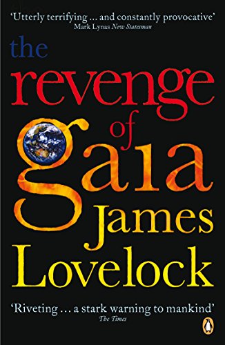 The Revenge Of Gaia: Why The Earth Is Fighting Back And How We Can Still Save Humanity