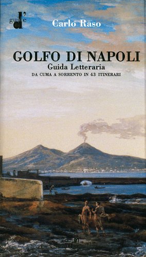Il Golfo Di Napoli. Guida Letteraria. Da Cuma A Sorrento